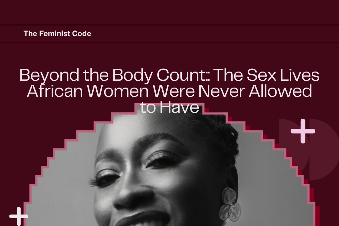 Beyond the Body Count: The Sex Lives African Women Were Never Allowed to Have
